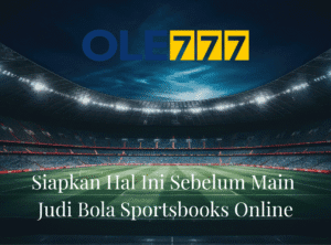 Siapkan Hal Ini Sebelum Main Judi Bola Sportsbooks Online