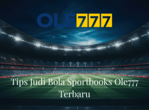 Tips Judi Bola Sportbooks Ole777 Terbaru